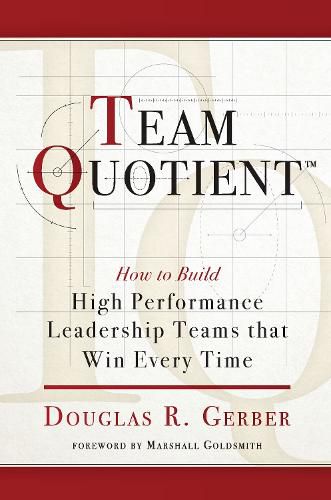 Cover image for Team Quotient: How to Build High Performance Leadership Teams that Win Every Time