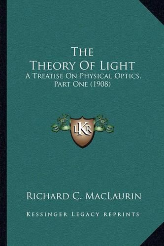 The Theory of Light: A Treatise on Physical Optics, Part One (1908)