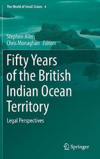 Cover image for Fifty Years of the British Indian Ocean Territory: Legal Perspectives