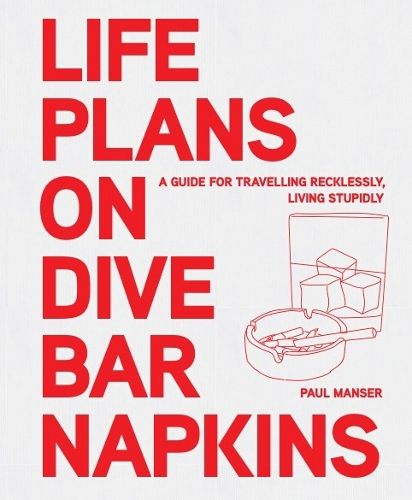 Cover image for Life Plans on Dive Bar Napkins: A guide to travelling recklessly, living stupidly