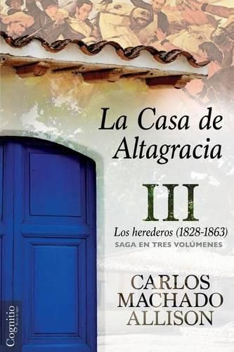 Cover image for La Casa de Altagracia: Vol III. Los herederos (1828-1863)