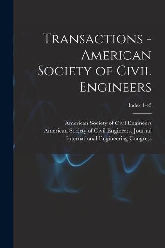 Cover image for Transactions - American Society of Civil Engineers; Index 1-45