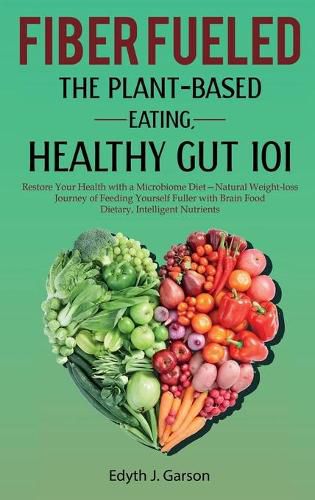 Cover image for Fiber Fueled: The Plant-Based Eating, Healthy Gut 101