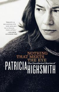 Cover image for Nothing That Meets the Eye: The Uncollected Stories of Patricia Highsmith