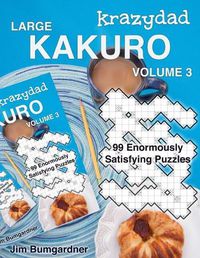 Cover image for Krazydad Large Kakuro Volume 3: 99 Enormously Satisfying Puzzles