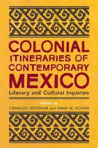 Cover image for Colonial Itineraries of Contemporary Mexico: Literary and Cultural Inquiries