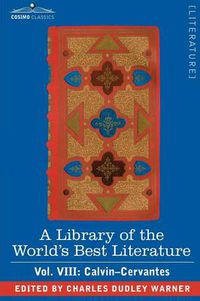 Cover image for A Library of the World's Best Literature - Ancient and Modern - Vol. VIII (Forty-Five Volumes); Calvin-Cervantes