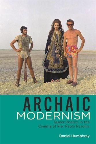 Archaic Modernism: Queer Poetics in the Cinema of Pier Paolo Pasolini