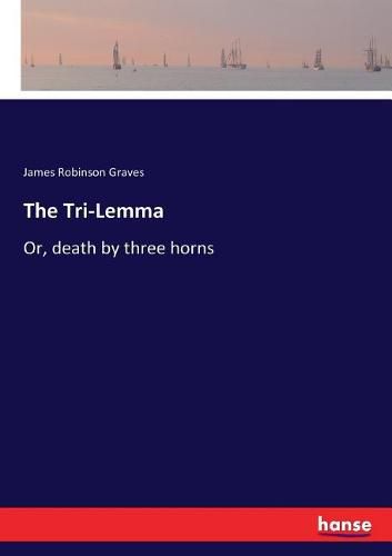 The Tri-Lemma: Or, death by three horns