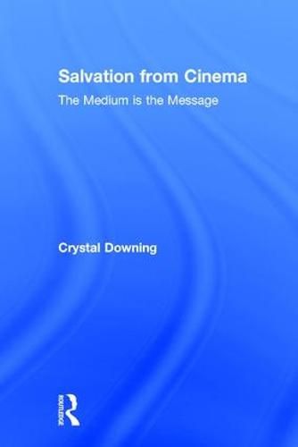 Salvation from Cinema: The Medium is the Message