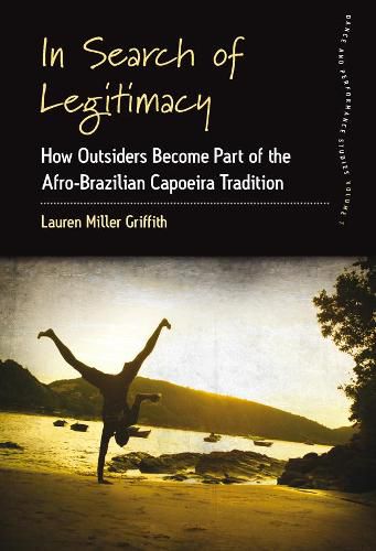 Cover image for In Search of Legitimacy: How Outsiders Become Part of the Afro-Brazilian Capoeira Tradition
