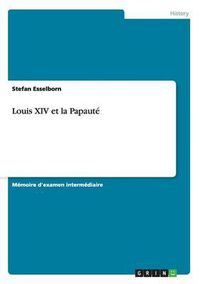 Cover image for Louis XIV Et La Papaute