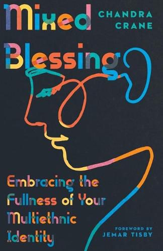 Cover image for Mixed Blessing - Embracing the Fullness of Your Multiethnic Identity