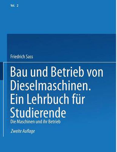 Bau und Betrieb von Dieselmaschinen Ein Lehrbuch fur Studierende: Zweiter Band: Die Maschinen und Ihr Betrieb