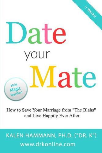 Cover image for Date Your Mate: How to Save Your Marriage from  The Blahs  and Live Happily Ever After