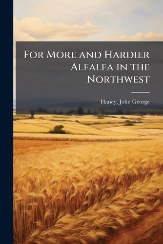 Cover image for For More and Hardier Alfalfa in the Northwest