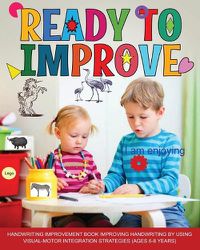 Cover image for Ready to Improve: Handwriting Improvement activity Book: ages 6-8: improving handwriting by using visual motor integration strategies