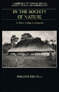 Cover image for In the Society of Nature: A Native Ecology in Amazonia