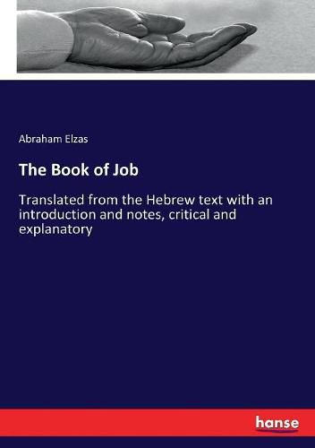 Cover image for The Book of Job: Translated from the Hebrew text with an introduction and notes, critical and explanatory