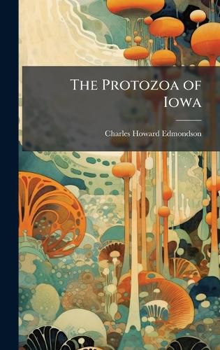 Cover image for The Protozoa of Iowa