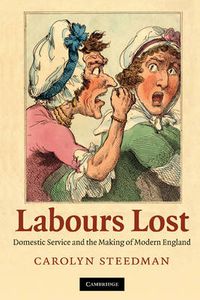 Cover image for Labours Lost: Domestic Service and the Making of Modern England