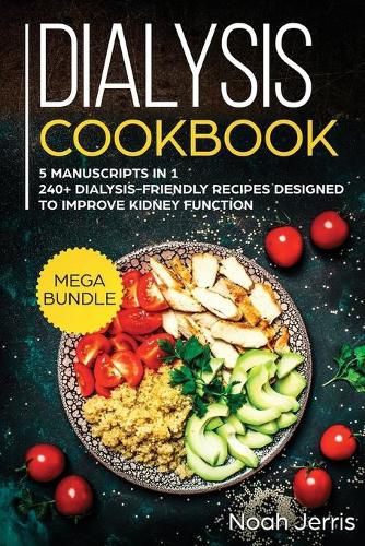 Dialysis Cookbook: MEGA BUNDLE - 5 Manuscripts in 1 - 240+ Dialysis-Friendly Recipes Designed to Improve Kidney Function