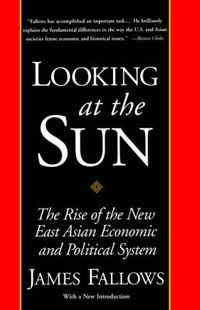 Cover image for Looking at the Sun: The Rise of the New East Asian Economic and Political System