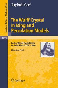 Cover image for The Wulff Crystal in Ising and Percolation Models: Ecole d'Ete de Probabilites de Saint-Flour XXXIV - 2004