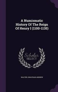 Cover image for A Numismatic History of the Reign of Henry I (1100-1135)