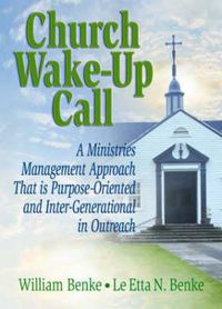 Cover image for Church Wake-Up Call: A Ministries Management Approach That is Purpose-Oriented and Inter-Generational in Outreach