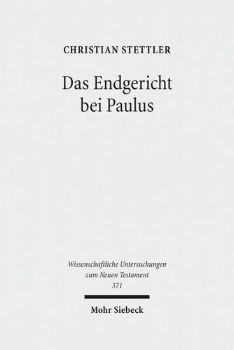 Cover image for Das Endgericht bei Paulus: Framesemantische und exegetische Studien zur paulinischen Eschatologie und Soterologie