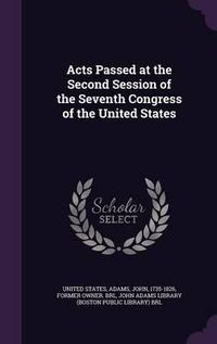 Cover image for Acts Passed at the Second Session of the Seventh Congress of the United States