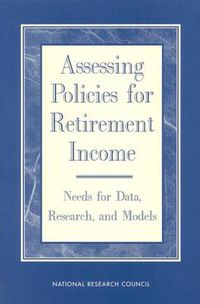 Cover image for Assessing Policies for Retirement Income: Needs for Data, Research and Models