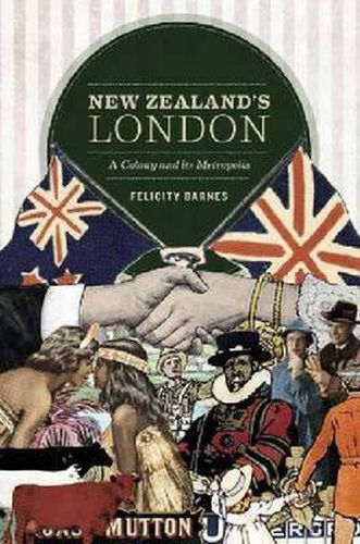 Cover image for New Zealand's London: A Colony and its Metropolis