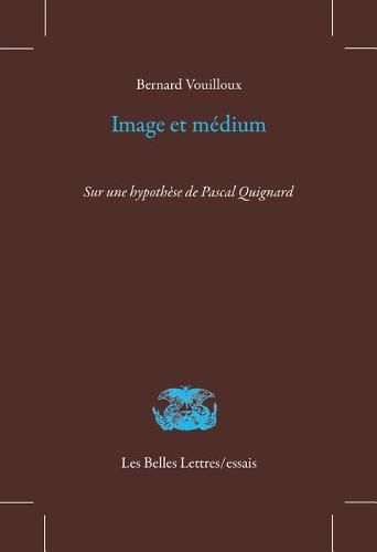 Cover image for Image Et Medium: Sur Une Hypothese de Pascal Quignard