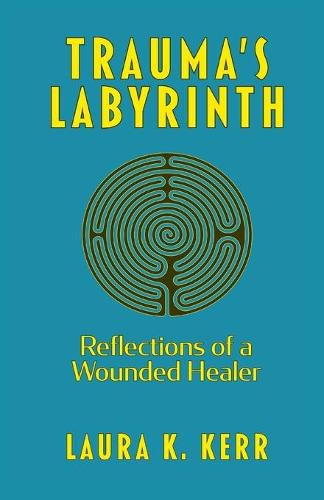 Cover image for Trauma's Labyrinth: Reflections of a Wounded Healer