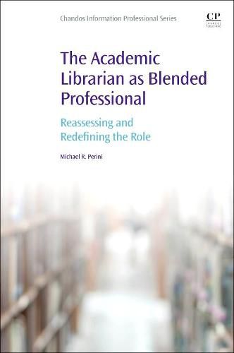 Cover image for The Academic Librarian as Blended Professional: Reassessing and Redefining the Role