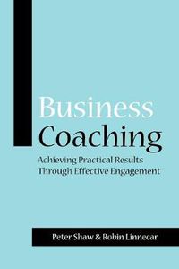 Cover image for Business Coaching: Achieving Practical Results Through Effective Engagement
