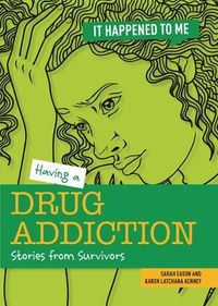 Cover image for Having a Drug Addiction: Stories from Survivors