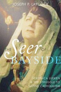 Cover image for The Seer of Bayside: Veronica Lueken and the Struggle to Define Catholicism