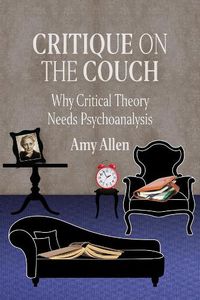 Cover image for Critique on the Couch: Why Critical Theory Needs Psychoanalysis