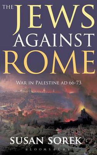 Cover image for The Jews Against Rome: War in Palestine AD 66-73