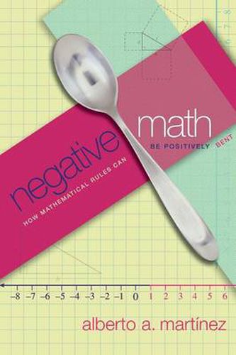 Cover image for Negative Math: How Mathematical Rules Can Be Positively Bent