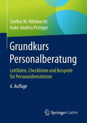 Grundkurs Personalberatung: Leitfaden, Checklisten und Beispiele fur Personaldienstleister