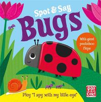 Cover image for Spot and Say: Bugs: Play I Spy with My Little Eye