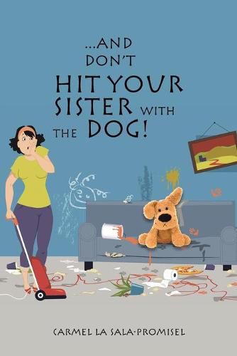 Cover image for ...And Don't Hit Your Sister with the Dog!
