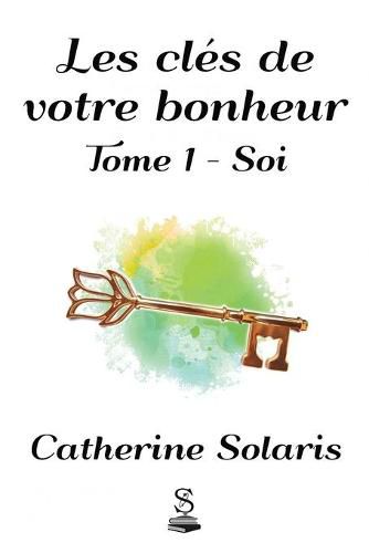 Cover image for Les cles de votre bonheur: Tome 1 - Soi