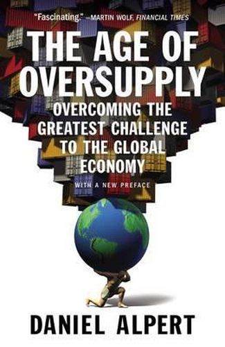 Cover image for The Age of Oversupply: Overcoming the Greatest Challenge to the Global Economy