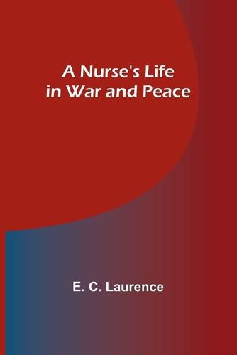 Cover image for A Nurse's Life in War and Peace