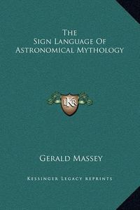 Cover image for The Sign Language of Astronomical Mythology